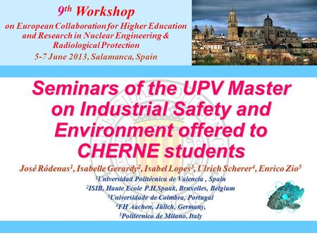 Seminars of the UPV Master on Industrial Safety and Environment offered to CHERNE students José Ródenas 1, Isabelle Gerardy 2, Isabel Lopes 3, Ulrich Scherer.