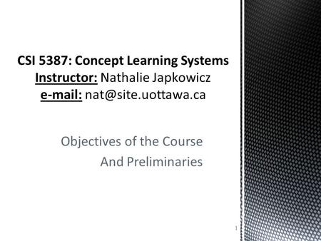 Objectives of the Course And Preliminaries 1. 2  Instructor: Dr. Nathalie Japkowicz  Office: SITE 5-029  Phone Number: 562-5800 x 6693 (don’t rely.