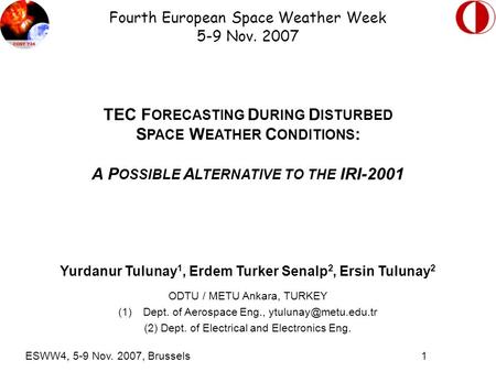 Fourth European Space Weather Week 5-9 Nov. 2007 TEC F ORECASTING D URING D ISTURBED S PACE W EATHER C ONDITIONS : A P OSSIBLE A LTERNATIVE TO THE IRI-2001.