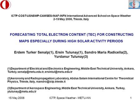 15 May 2006ICTP, Space Weather - METU-NN1 ICTP-COST-USNSWP-CAWSES-INAF-INFN International Advanced School on Space Weather 2-19 May 2006, Trieste, Italy.