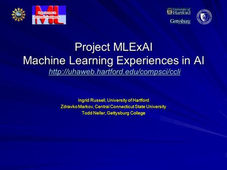 Project MLExAI Machine Learning Experiences in AI   Ingrid Russell, University.