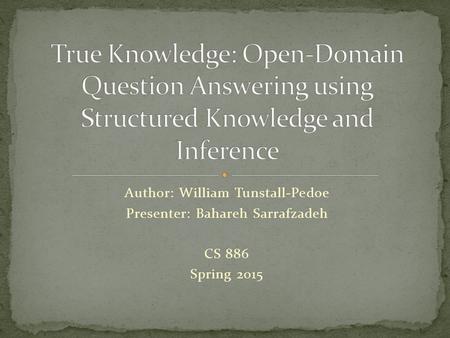 Author: William Tunstall-Pedoe Presenter: Bahareh Sarrafzadeh CS 886 Spring 2015.