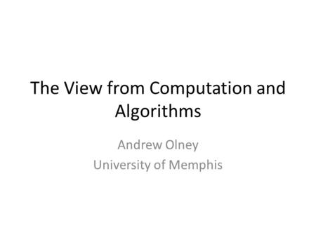 The View from Computation and Algorithms Andrew Olney University of Memphis.