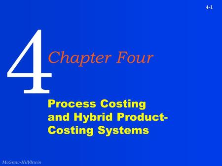 McGraw-Hill/Irwin 4-1 Process Costing and Hybrid Product- Costing Systems 4 Chapter Four.