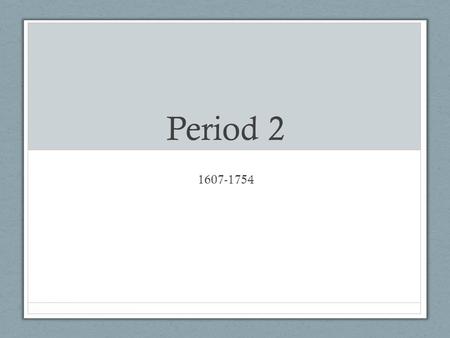 Period 2 1607-1754. Key Concept 2.1 “Differences in imperial goals, cultures, and the North American environments that different empires confronted led.