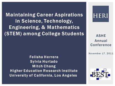 ASHE Annual Conference November 17, 2011 Maintaining Career Aspirations in Science, Technology, Engineering, & Mathematics (STEM) among College Students.