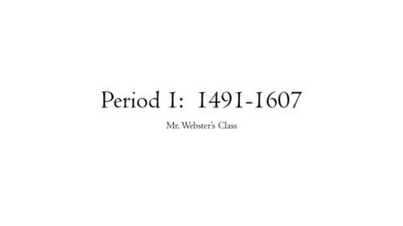 Period 1: 1491-1607 Mr. Webster’s Class. Key Concept 1.1 Before the arrival of Europeans, native populations in North America developed a wide variety.