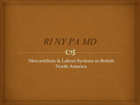 Mercantilism & Labors Systems in British North America.