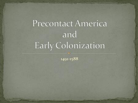 1491-1588. Environmental, economic, and cultural variety.