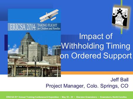 ERICSA 51 st Annual Training Conference & Exposition ▪ May 18 – 22 ▪ Sheraton Greensboro ▪ Greensboro, North Carolina Impact of Withholding Timing on Ordered.