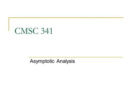 CMSC 341 Asymptotic Analysis. 8/3/07 UMBC CMSC 341 AA2-color 2 Complexity How many resources will it take to solve a problem of a given size?  time 