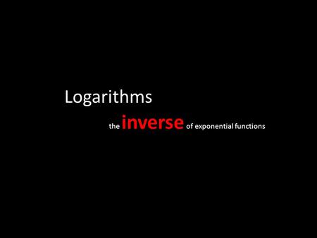 Logarithms the inverse of exponential functions. The logarithmic functions help us work easily with very large or very small numbers…. While calculators.