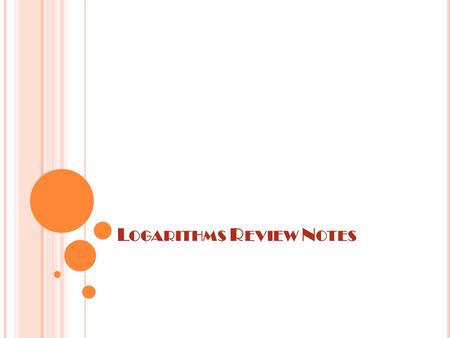 L OGARITHMS R EVIEW N OTES. L OGS A logarithm is an exponent. Logarithms are the phase is working with exponent problems. Past Ways of Solving: 4 2 =x.