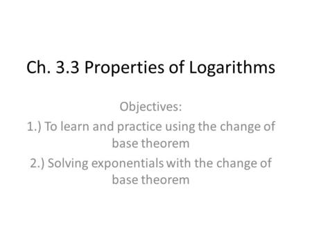 Ch. 3.3 Properties of Logarithms