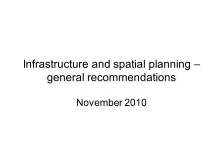 Infrastructure and spatial planning – general recommendations November 2010.