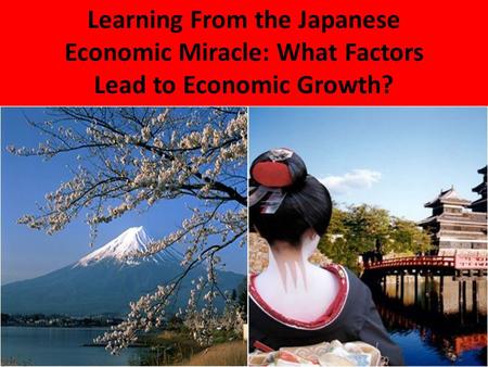 Learning From the Japanese Economic Miracle: What Factors