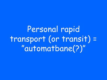 Personal rapid transport (or transit) = ”automatbane(?)”