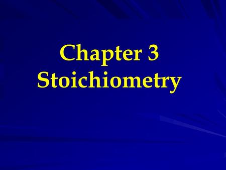 Chapter 3 Stoichiometry. Chemical Stoichiometry Stoichimetry from Greek “measuring elements”. That is “Calculation of quantities in chemical reactions”