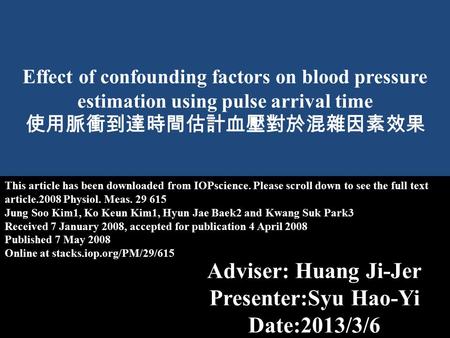 Effect of confounding factors on blood pressure estimation using pulse arrival time 使用脈衝到達時間估計血壓對於混雜因素效果 This article has been downloaded from IOPscience.