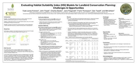 Evaluating Habitat Suitability Index (HSI) Models for Landbird Conservation Planning: Challenges & Opportunities Todd Jones-Farrand 1, John Tirpak 2, Charles.