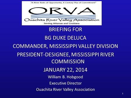 BRIEFING FOR BG DUKE DELUCA COMMANDER, MISSISSIPPI VALLEY DIVISION PRESIDENT-DESIGNEE, MISSISSIPPI RIVER COMMISSION JANUARY 22, 2014 William B. Hobgood.