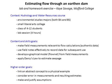 Estimating flow through an earthen dam lab and homework exercise – Kaye Savage, Wofford College Context: Hydrology and Water Resources course - environmental.