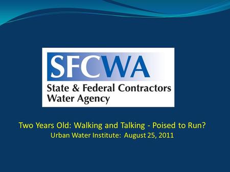 Two Years Old: Walking and Talking - Poised to Run? Urban Water Institute: August 25, 2011.