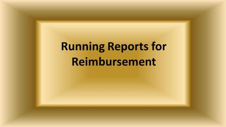 Running Reports for Reimbursement The AAA has developed reports for each Provider to use in reporting units of service to the AAA for reimbursement.