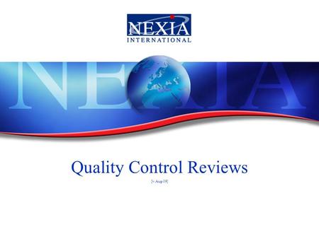 Quality Control Reviews [v.Aug-09]. Quality Control Reviews Welcome The Nexia International Audit Committee The quality control programme Planning the.