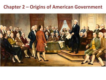 Chapter 2 – Origins of American Government. In the Beginning European domination of the continent, esp England in North America The English in America.