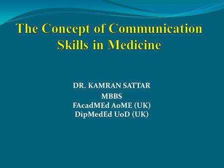 DR. KAMRAN SATTAR MBBS FAcadMEd AoME (UK) DipMedEd UoD (UK)