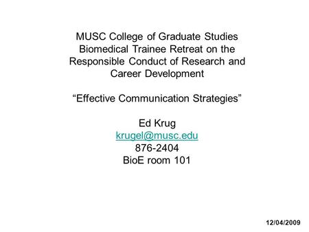 MUSC College of Graduate Studies Biomedical Trainee Retreat on the Responsible Conduct of Research and Career Development “Effective Communication Strategies”