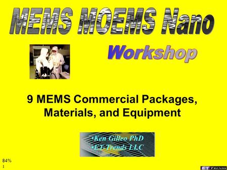 1 9 MEMS Commercial Packages, Materials, and Equipment Ken Gilleo PhD ET-Trends LLC 84%