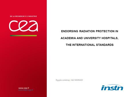 ENDORSING RADIATION PROTECTION IN ACADEMIA AND UNIVERSITY HOSPITALS, THE INTERNATIONAL STANDARDS Egypte workshop | Akli HAMMADI | PAGE 1 CEA | 10 AVRIL.