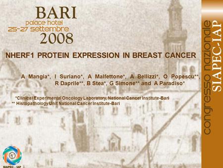 NHERF1 PROTEIN EXPRESSION IN BREAST CANCER A Mangia*, I Suriano*, A Malfettone*, A Bellizzi*, O Popescu**, R Daprile**, B Stea*, G Simone** and A Paradiso*