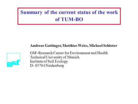 Summary of the current status of the work of TUM-BO Andreas Gattinger, Matthias Weiss, Michael Schloter GSF-Research Center for Environment and Health.