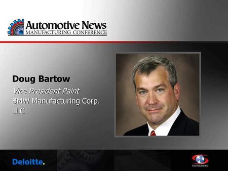 Doug Bartow Vice President Paint BMW Manufacturing Corp. LLC Vice President Paint BMW Manufacturing Corp. LLC.