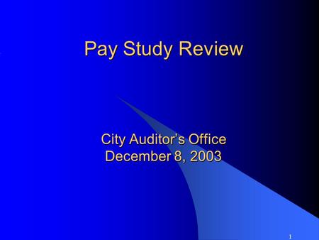 1 Pay Study Review City Auditor’s Office December 8, 2003.