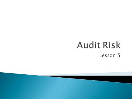 Lesson 5. International standard on auditing 315, states that the auditor should:  “…obtain an understanding of the entity and its environment sufficient.