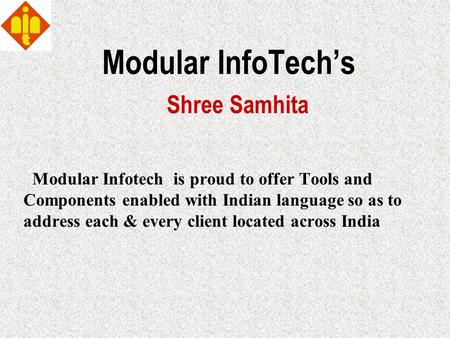 Modular InfoTech’s Modular Infotech is proud to offer Tools and Components enabled with Indian language so as to address each & every client located across.