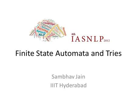 Finite State Automata and Tries Sambhav Jain IIIT Hyderabad.