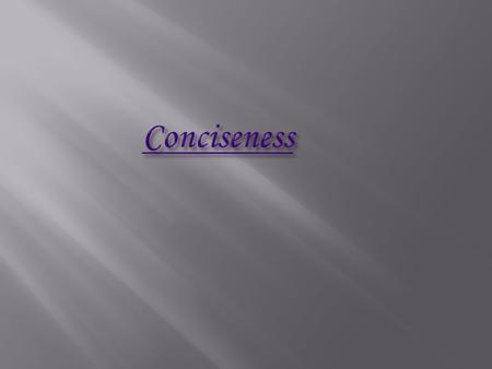  Conciseness means to, write the paper with strong and few words.  Good writing needs better selection of vocabulary and words and this comes from reading.