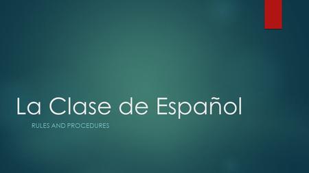 La Clase de Español RULES AND PROCEDURES. Respect + Responsibility = RESULTS!  Students must…  respect themselves, their peers, and the teacher.  keep.