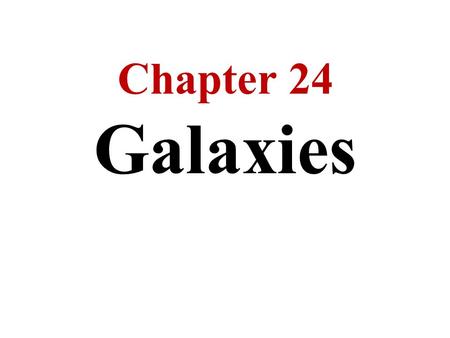 Chapter 24 Galaxies. Beyond the Milky Way are billions of other galaxies Some galaxies are spiral like the Milky Way while others are egg-shaped / elliptical.