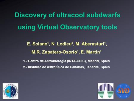 E. Solano¹, N. Lodieu², M. Aberasturi¹, M.R. Zapatero-Osorio¹, E. Martín¹ 1.- Centro de Astrobiología (INTA-CSIC), Madrid, Spain 2.- Instituto de Astrofísica.