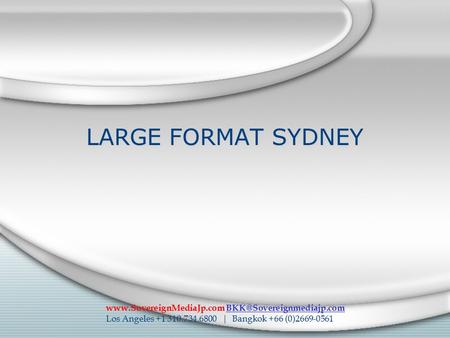 LARGE FORMAT SYDNEY  Los Angeles +1 310.734.6800 | Bangkok +66 (0)2669-0561.