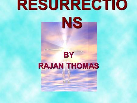 BY RAJAN THOMAS RESURRECTIO NS. OLD TESTAMENT REVELATION WAS LIMITED A BIG QUESTION - JOB 14 : 14 ? ANSWER: JOB 19 : 25 & 26 ISAIAH 26 : 19 - 21.