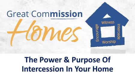 The Power & Purpose Of Intercession In Your Home.