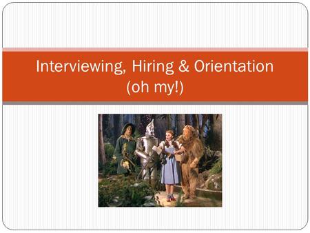 Interviewing, Hiring & Orientation (oh my!). How do you treat prospective employees before they arrive? Job advertisements (Where and what do you post?