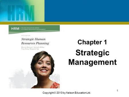 Chapter 1 Strategic Management 1 Copyright © 2013 by Nelson Education Ltd.